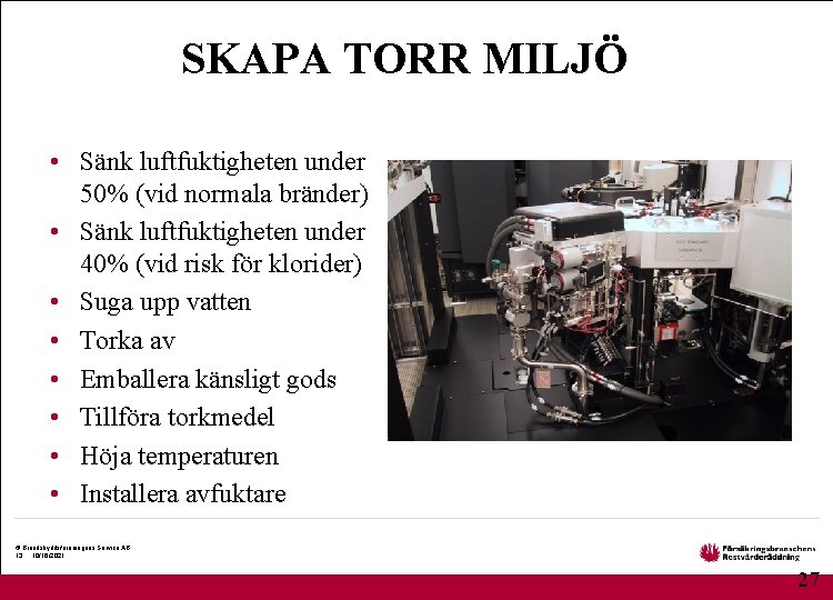 SKAPA TORR MILJÖ • Sänk luftfuktigheten under 50% (vid normala bränder) • Sänk luftfuktigheten