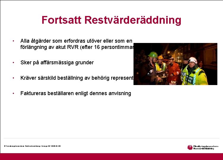 Fortsatt Restvärderäddning • Alla åtgärder som erfordras utöver eller som en förlängning av akut