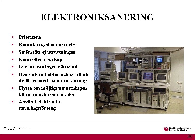 ELEKTRONIKSANERING • • • Prioritera Kontakta systemansvarig Strömsätt ej utrustningen Kontrollera backup Bär utrustningen