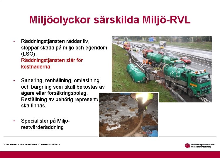 Miljöolyckor särskilda Miljö-RVL • Räddningstjänsten räddar liv, stoppar skada på miljö och egendom (LSO).