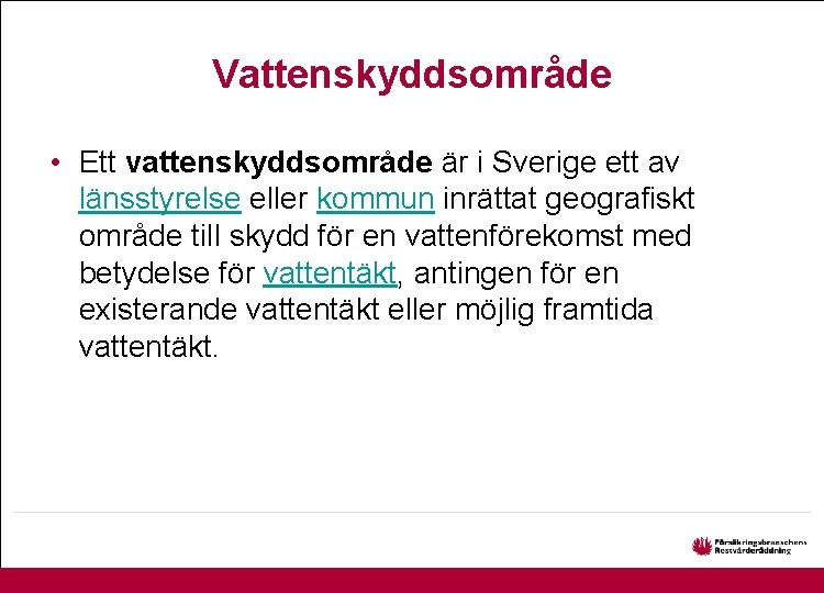 Vattenskyddsområde • Ett vattenskyddsområde är i Sverige ett av länsstyrelse eller kommun inrättat geografiskt