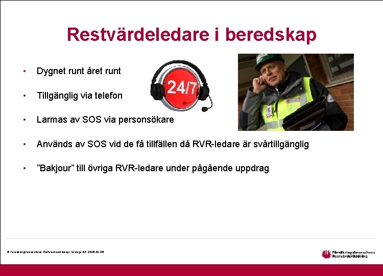 Restvärdeledare i beredskap • Dygnet runt året runt • Tillgänglig via telefon • Larmas