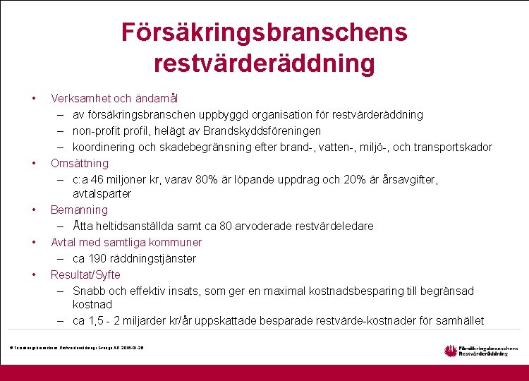 Försäkringsbranschens restvärderäddning • • • Verksamhet och ändamål – av försäkringsbranschen uppbyggd organisation för