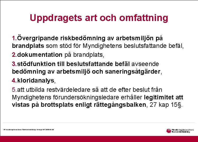 Uppdragets art och omfattning 1. Övergripande riskbedömning av arbetsmiljön på brandplats som stöd för