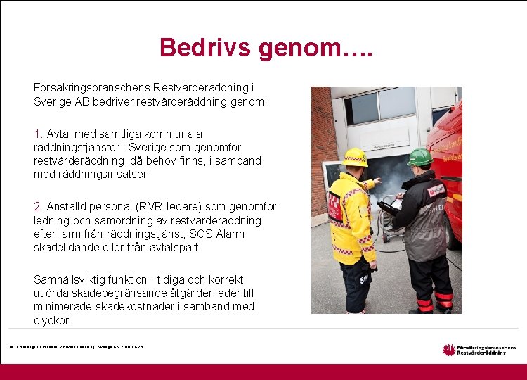 Bedrivs genom…. Försäkringsbranschens Restvärderäddning i Sverige AB bedriver restvärderäddning genom: 1. Avtal med samtliga