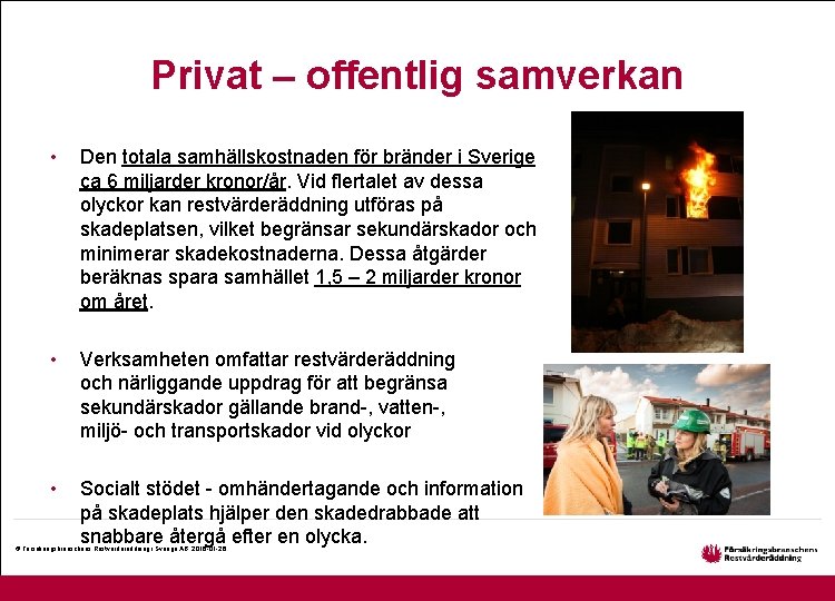 Privat – offentlig samverkan • Den totala samhällskostnaden för bränder i Sverige ca 6