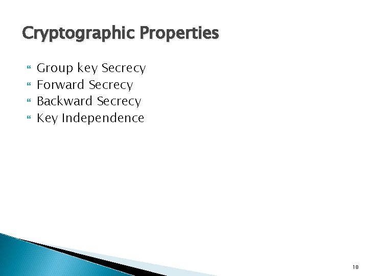 Cryptographic Properties Group key Secrecy Forward Secrecy Backward Secrecy Key Independence 18 