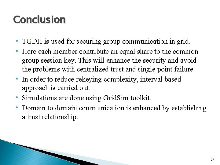 Conclusion TGDH is used for securing group communication in grid. Here each member contribute