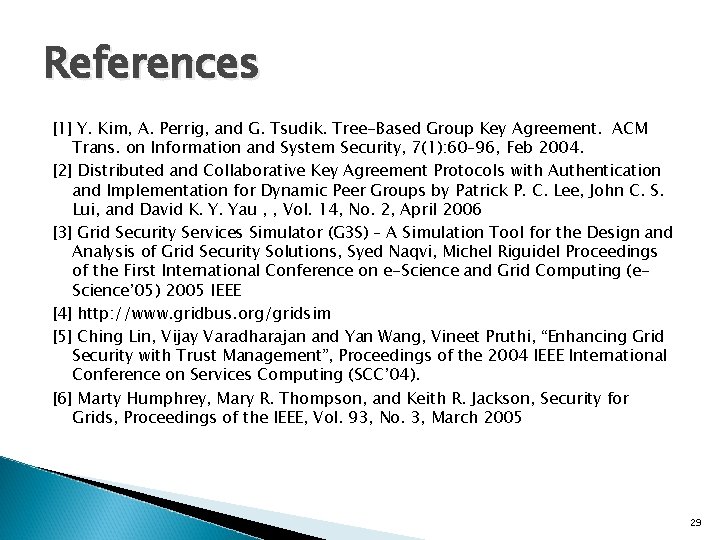References [1] Y. Kim, A. Perrig, and G. Tsudik. Tree-Based Group Key Agreement. ACM