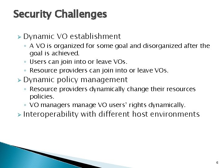 Security Challenges Ø Dynamic VO establishment ◦ A VO is organized for some goal