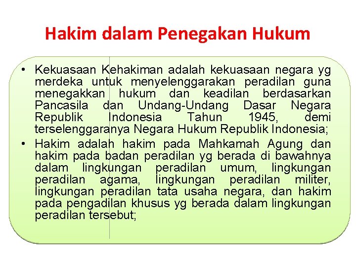 Hakim dalam Penegakan Hukum • Kekuasaan Kehakiman adalah kekuasaan negara yg merdeka untuk menyelenggarakan