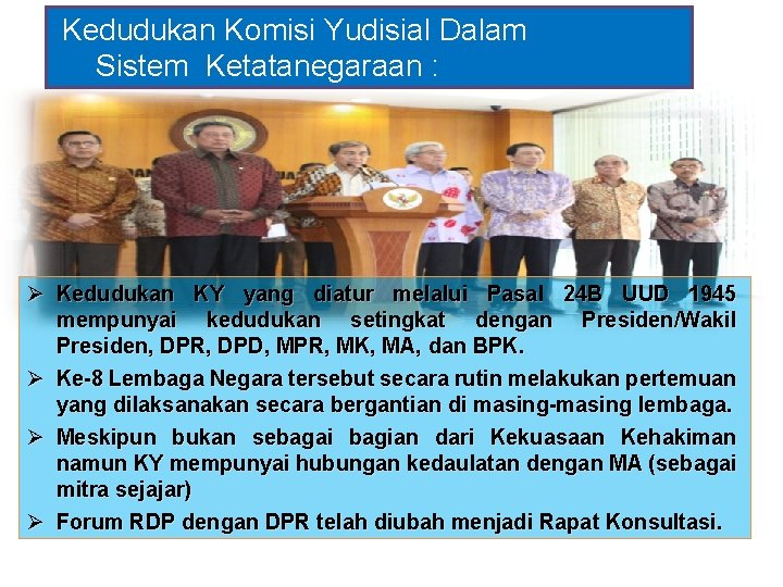 Kedudukan Komisi Yudisial Dalam Sistem Ketatanegaraan : Ø Kedudukan KY yang diatur melalui Pasal