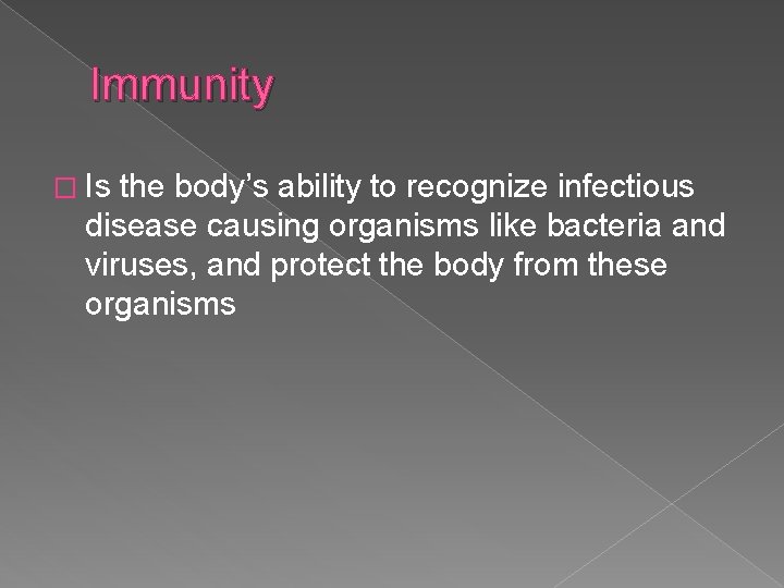 Immunity � Is the body’s ability to recognize infectious disease causing organisms like bacteria