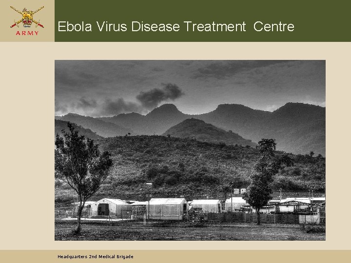 Ebola Virus Disease Treatment Centre Headquarters 2 nd Medical Brigade 