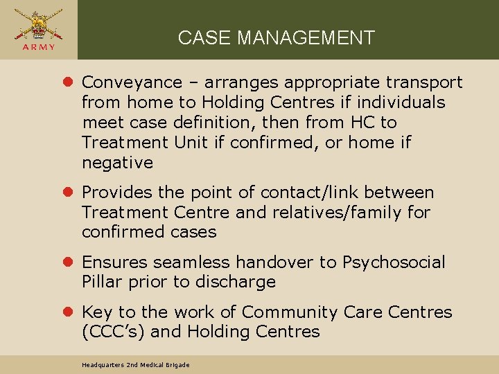 CASE MANAGEMENT l Conveyance – arranges appropriate transport from home to Holding Centres if