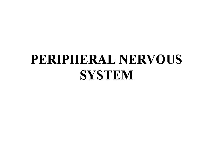 PERIPHERAL NERVOUS SYSTEM 