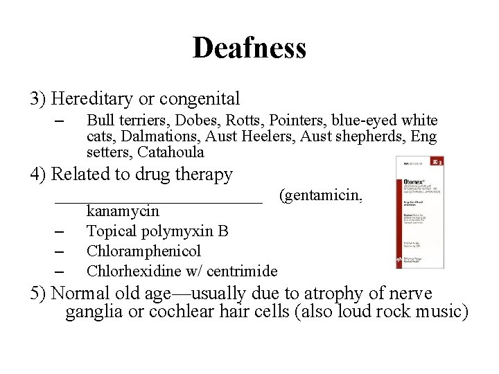 Deafness 3) Hereditary or congenital – Bull terriers, Dobes, Rotts, Pointers, blue-eyed white cats,