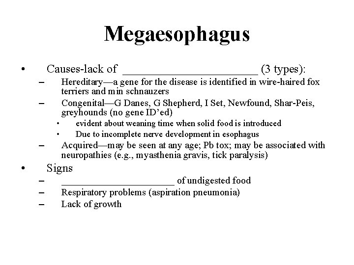 Megaesophagus • Causes-lack of ____________ (3 types): – Hereditary—a gene for the disease is