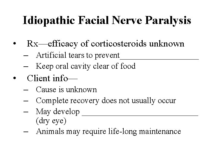 Idiopathic Facial Nerve Paralysis • Rx—efficacy of corticosteroids unknown – Artificial tears to prevent__________