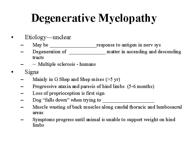 Degenerative Myelopathy • Etiology—unclear – – – • May be _________response to antigen in