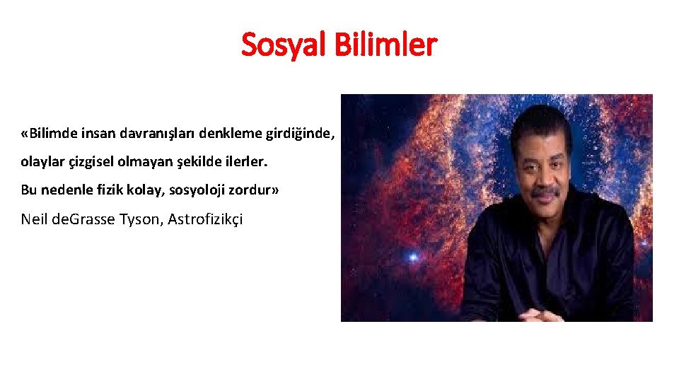 Sosyal Bilimler «Bilimde insan davranışları denkleme girdiğinde, olaylar çizgisel olmayan şekilde ilerler. Bu nedenle