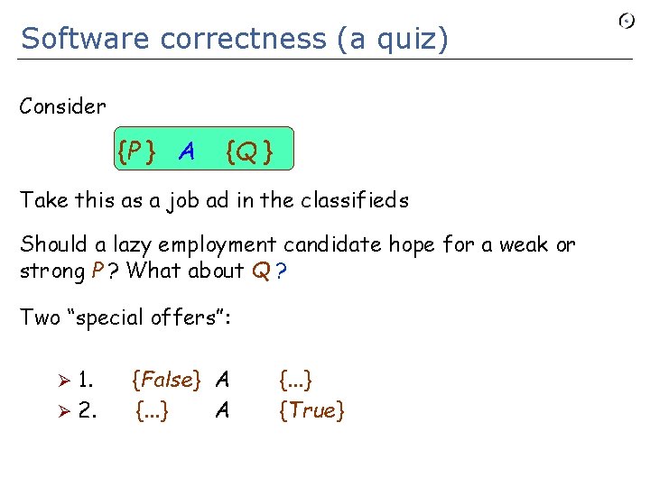 Software correctness (a quiz) Consider {P } A {Q } Take this as a