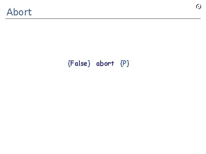 Abort {False} abort {P} 