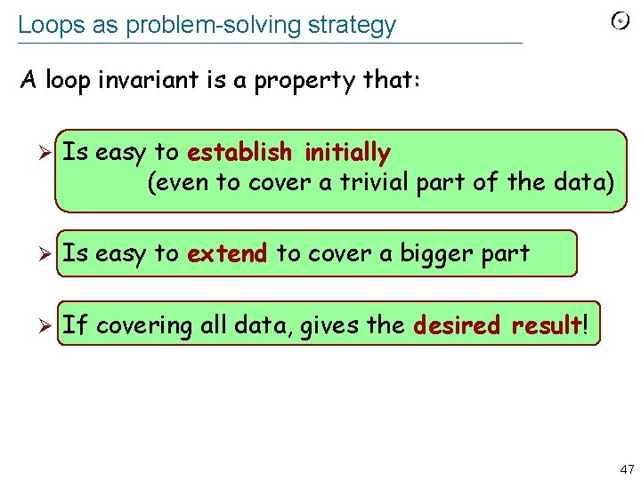 Loops as problem-solving strategy A loop invariant is a property that: Ø Is easy