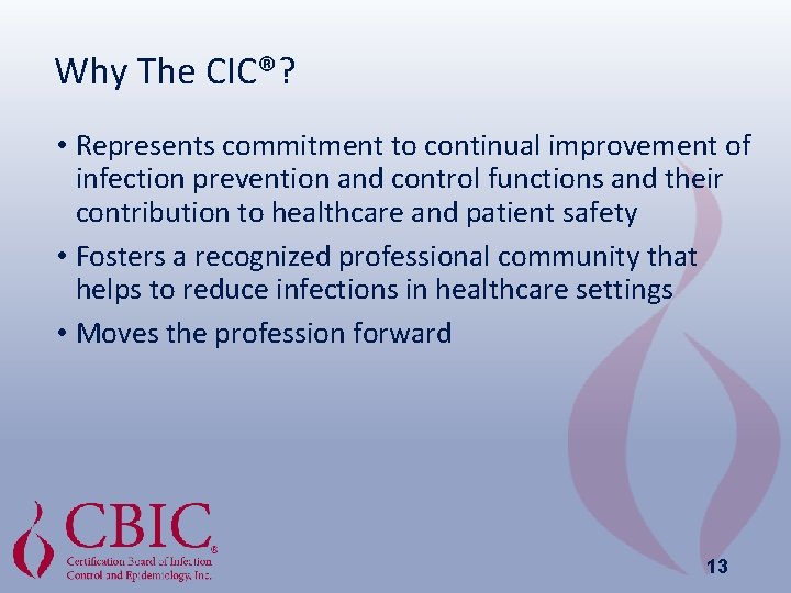 Why The CIC®? • Represents commitment to continual improvement of infection prevention and control