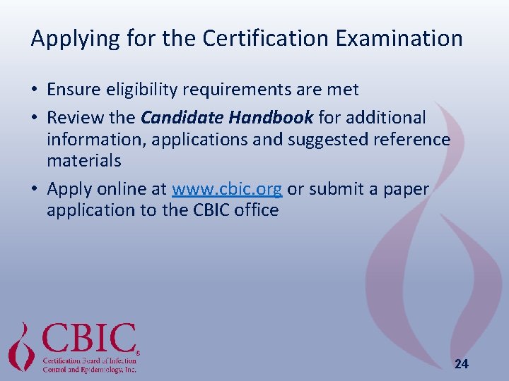 Applying for the Certification Examination • Ensure eligibility requirements are met • Review the
