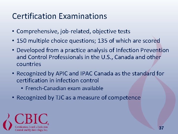 Certification Examinations • Comprehensive, job-related, objective tests • 150 multiple choice questions; 135 of