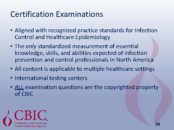 Certification Examinations • Aligned with recognized practice standards for Infection Control and Healthcare Epidemiology