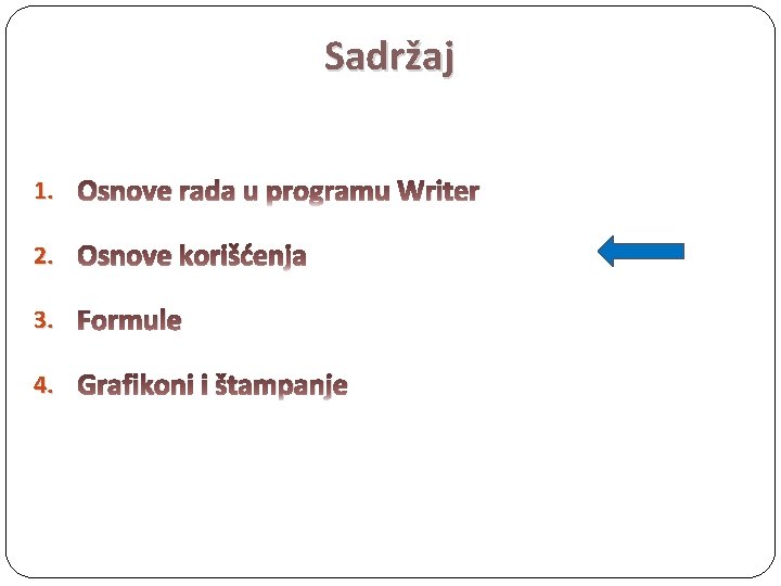 Sadržaj 1. Osnove rada u programu Writer 2. Osnove korišćenja 3. Formule 4. Grafikoni