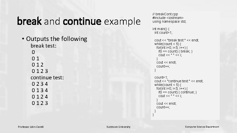 break and continue example • Outputs the following // break. Cont. cpp #include <iostream> break and continue example • Outputs the following // break. Cont. cpp #include <iostream>