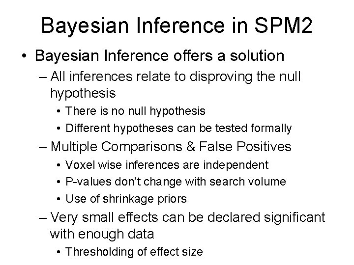 Bayesian Inference in SPM 2 • Bayesian Inference offers a solution – All inferences