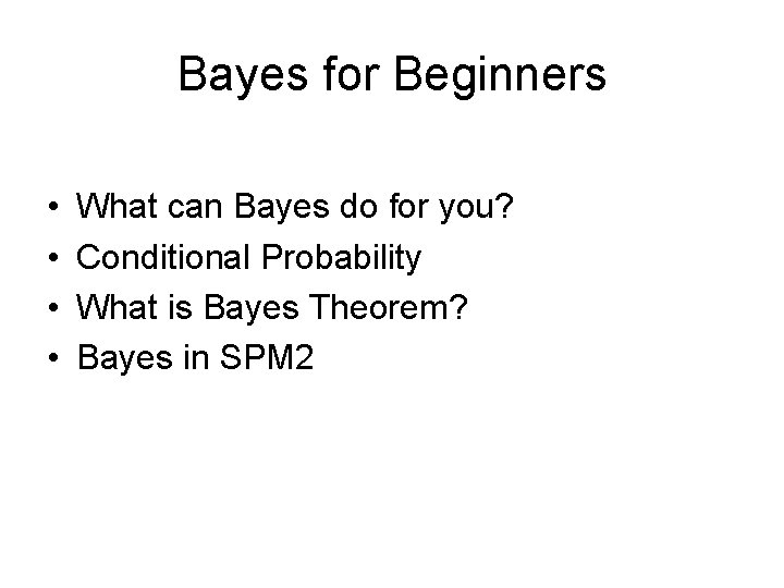 Bayes for Beginners • • What can Bayes do for you? Conditional Probability What