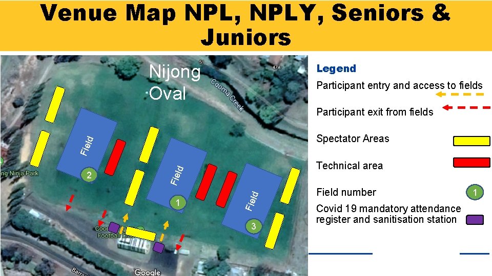 Venue Map NPL, NPLY, Seniors & Juniors Legend Nijong Oval Participant entry and access