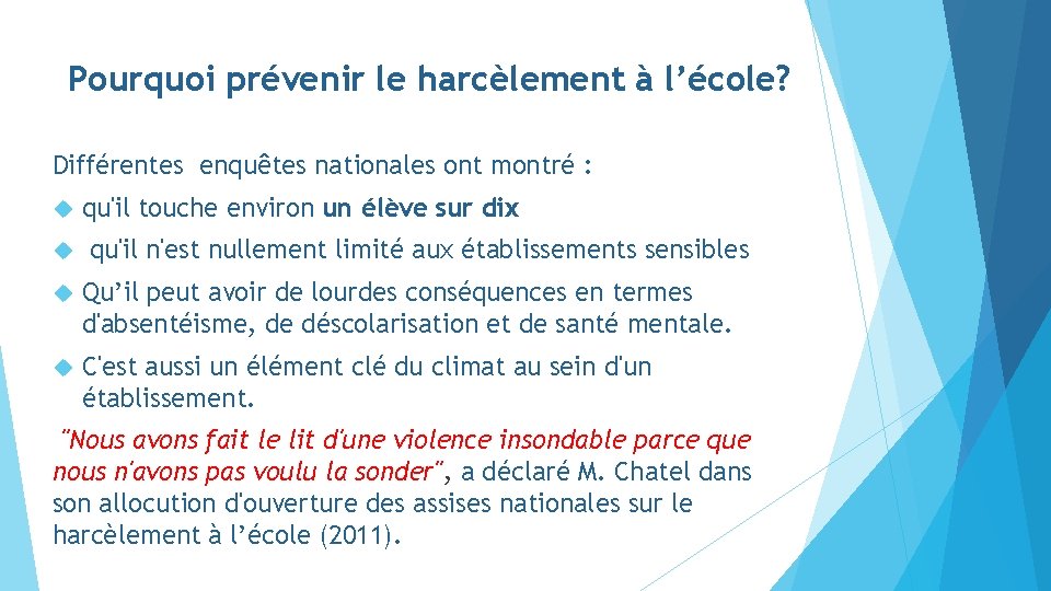 Pourquoi prévenir le harcèlement à l’école? Différentes enquêtes nationales ont montré : qu'il touche