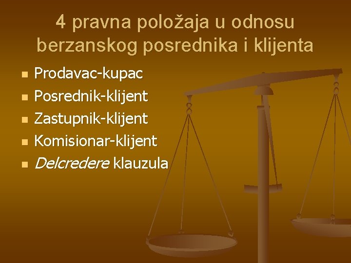 4 pravna položaja u odnosu berzanskog posrednika i klijenta n n n Prodavac-kupac Posrednik-klijent