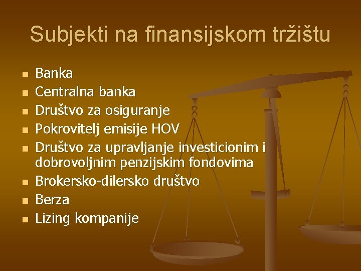 Subjekti na finansijskom tržištu n n n n Banka Centralna banka Društvo za osiguranje