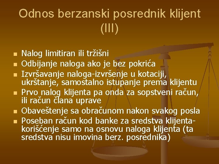 Odnos berzanski posrednik klijent (III) n n n Nalog limitiran ili tržišni Odbijanje naloga