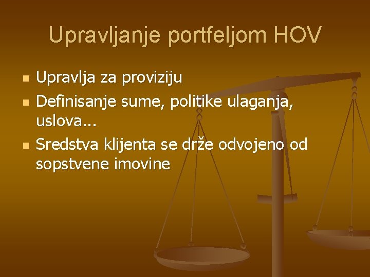 Upravljanje portfeljom HOV n n n Upravlja za proviziju Definisanje sume, politike ulaganja, uslova.