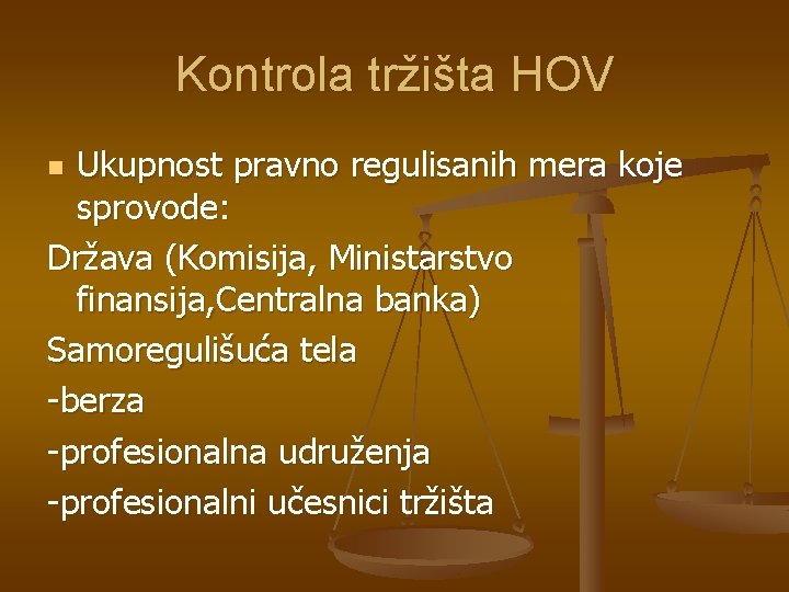 Kontrola tržišta HOV Ukupnost pravno regulisanih mera koje sprovode: Država (Komisija, Ministarstvo finansija, Centralna