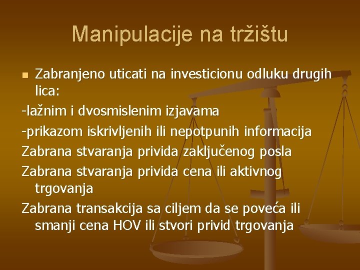 Manipulacije na tržištu Zabranjeno uticati na investicionu odluku drugih lica: -lažnim i dvosmislenim izjavama