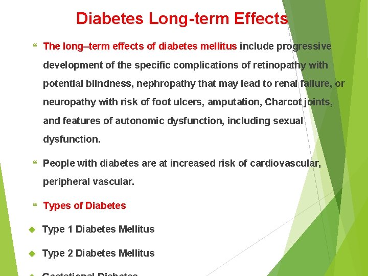 Diabetes Long-term Effects The long–term effects of diabetes mellitus include progressive development of the