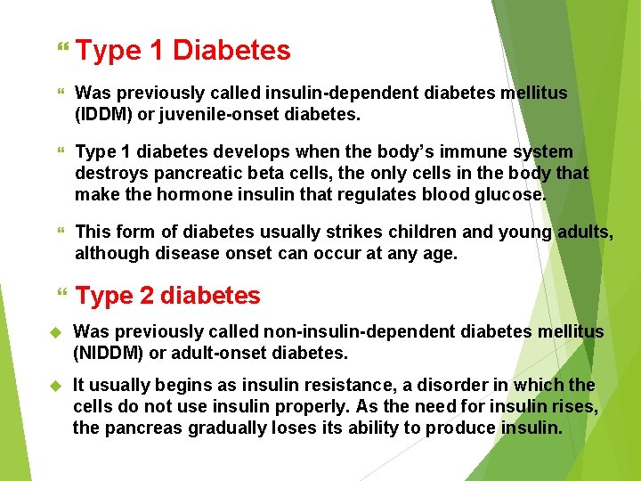  Type 1 Diabetes Was previously called insulin-dependent diabetes mellitus (IDDM) or juvenile-onset diabetes.