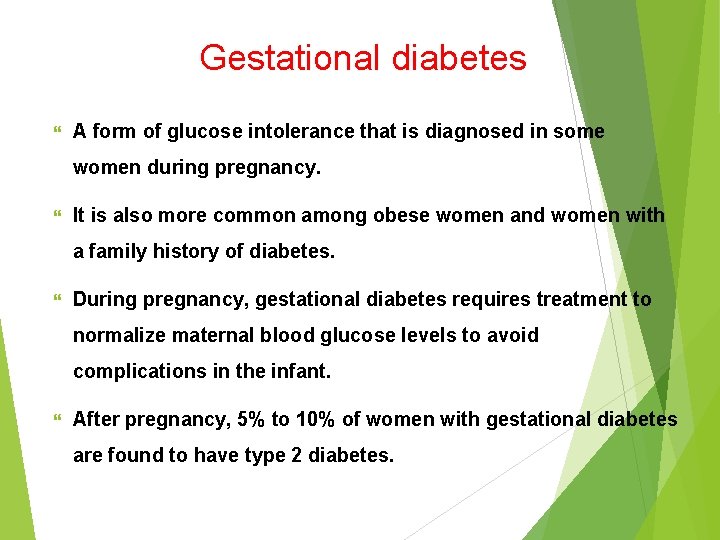Gestational diabetes A form of glucose intolerance that is diagnosed in some women during
