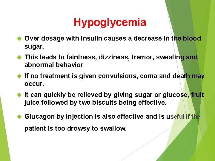 Hypoglycemia Over dosage with insulin causes a decrease in the blood sugar. This leads
