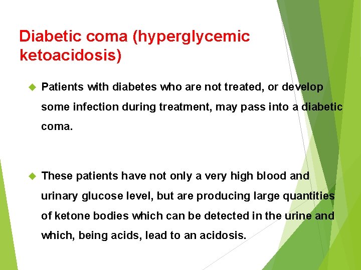Diabetic coma (hyperglycemic ketoacidosis) Patients with diabetes who are not treated, or develop some