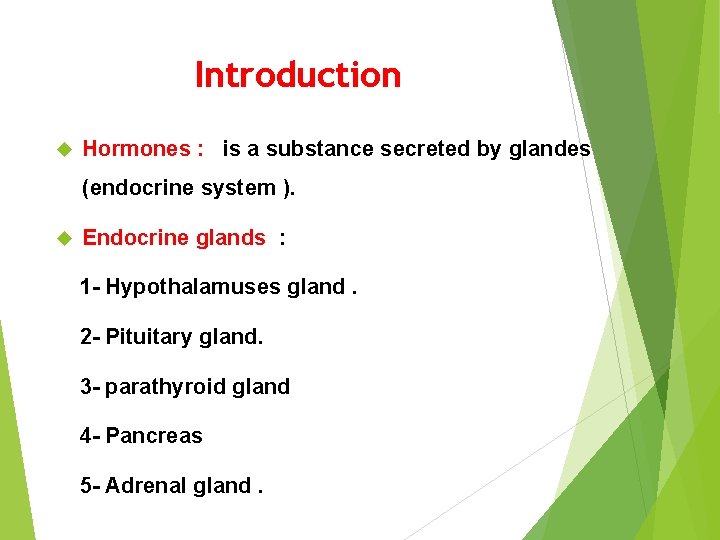 Introduction Hormones : is a substance secreted by glandes (endocrine system ). Endocrine glands